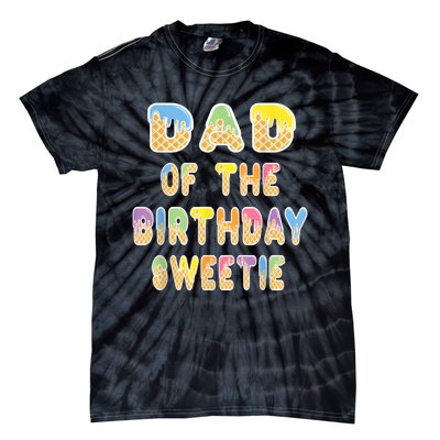 Dad Of The Birthday Sweetie Girl Icecream Themed Party Tie-Dye T-Shirt