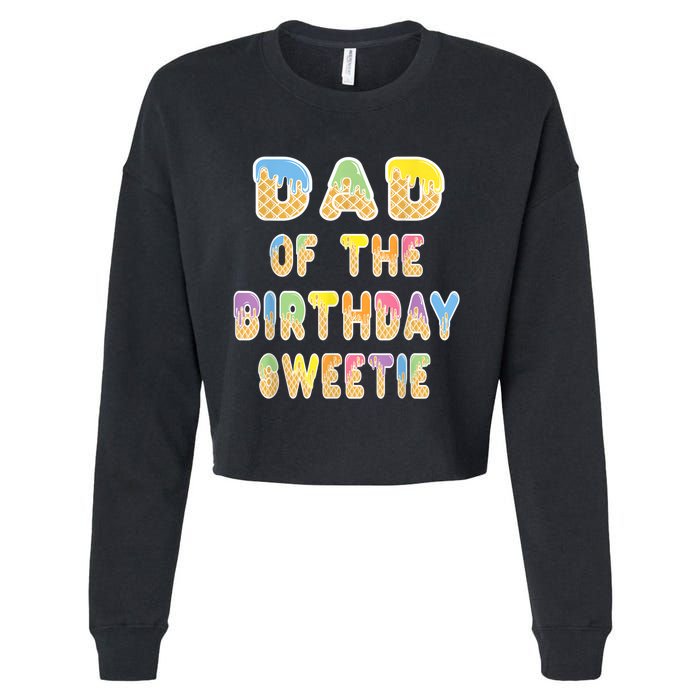 Dad Of The Birthday Sweetie Girl Icecream Themed Party Cropped Pullover Crew