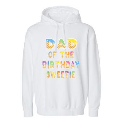 Dad Of The Birthday Sweetie Girl Icecream Themed Party Garment-Dyed Fleece Hoodie