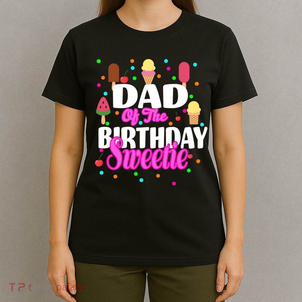 Dad Of The Birthday Sweetie T-Shirt