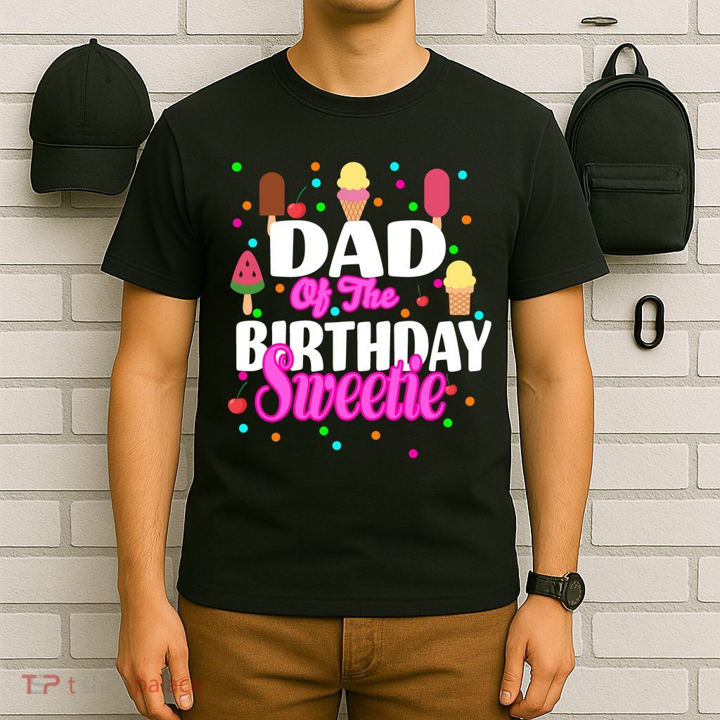 Dad Of The Birthday Sweetie T-Shirt