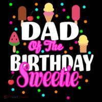 Dad Of The Birthday Sweetie T-Shirt