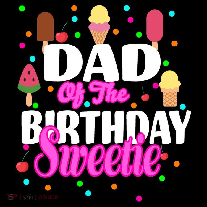 Dad Of The Birthday Sweetie T-Shirt