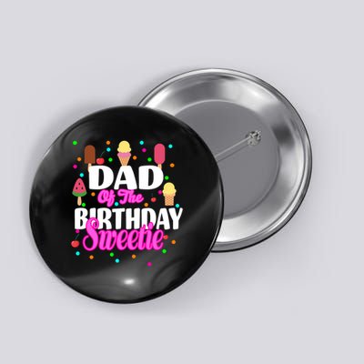 Dad Of The Birthday Sweetie Button