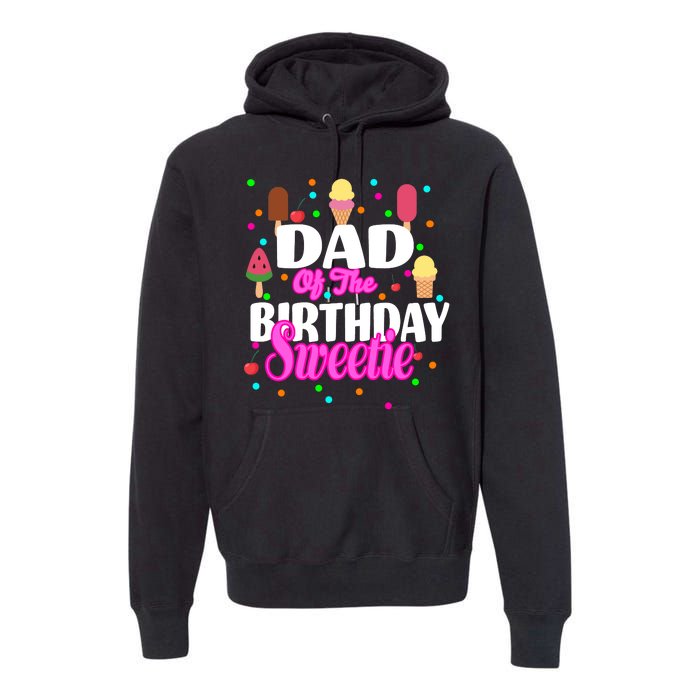 Dad Of The Birthday Sweetie Premium Hoodie