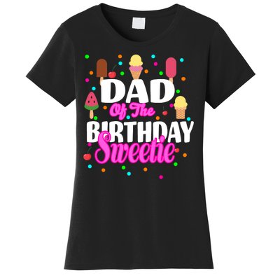 Dad Of The Birthday Sweetie Women's T-Shirt