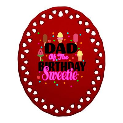 Dad Of The Birthday Sweetie Ceramic Oval Ornament