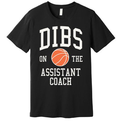 Dibs On The Assistant Coach Basketball Wife Girlfriend Premium T-Shirt