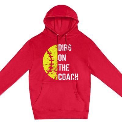 Dibs On The Coach Funny Softball Wife Baseball Coach Premium Pullover Hoodie