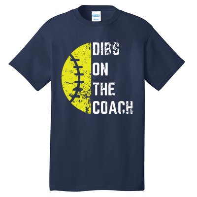 Dibs On The Coach Funny Softball Wife Baseball Coach Tall T-Shirt