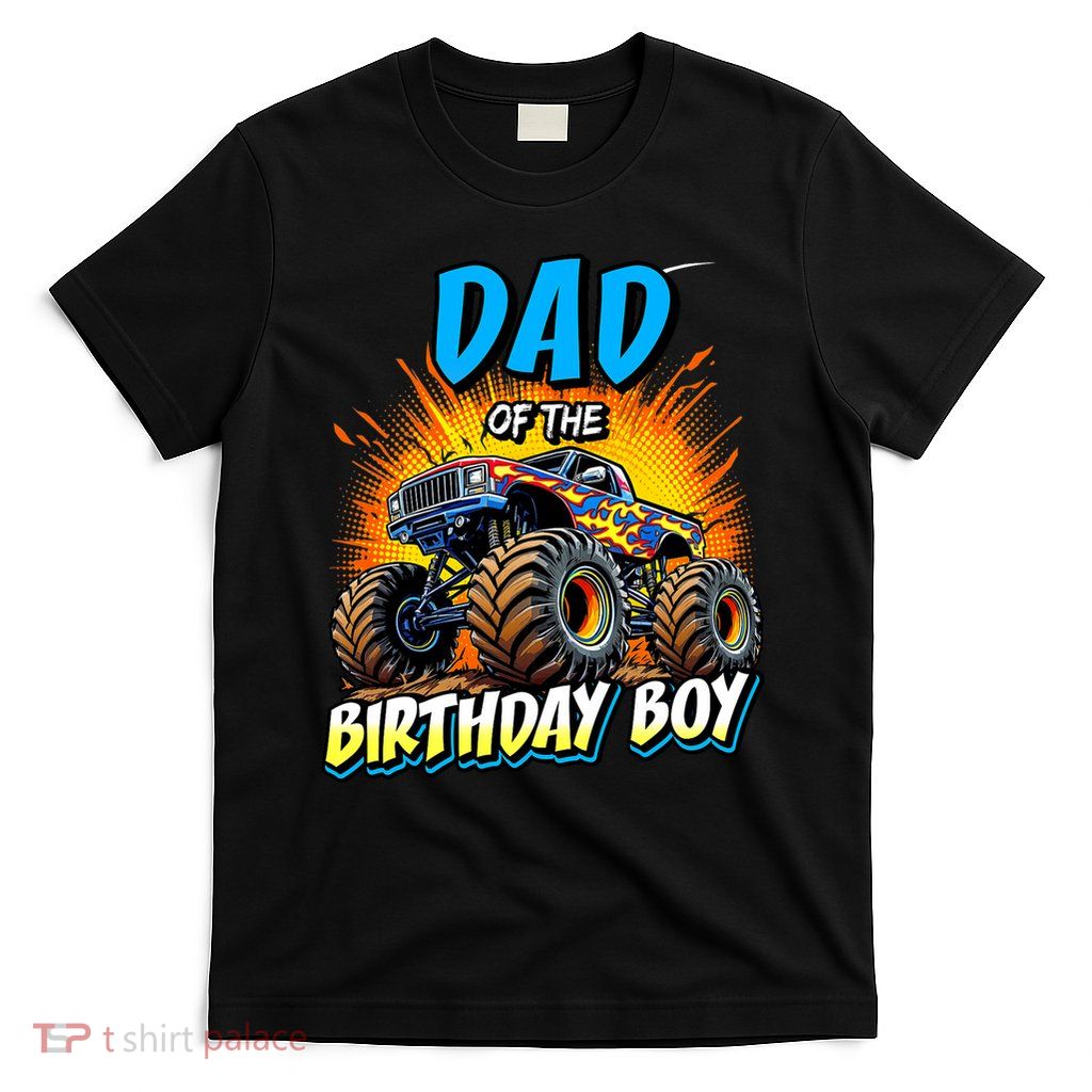 Dad Of The Birthday Boy Monster Truck Birthday Novelty T-Shirt