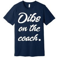 Dibs On The Coach Shirts For Coachs Wife Funny Baseball Tee Premium T-Shirt