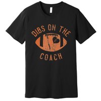 Dibs On The Coach Funny Football Wife Girlfriend Love Premium T-Shirt