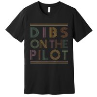 Dibs on the Pilot's wife Pilot's girlfriend Airman's Wife Premium T-Shirt