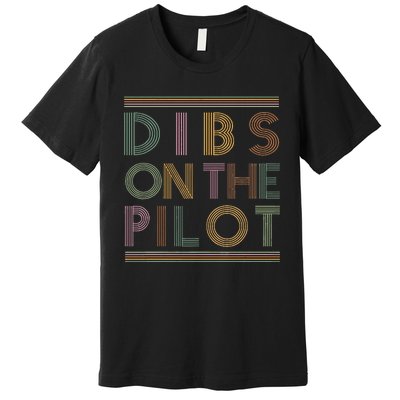 Dibs on the Pilot's wife Pilot's girlfriend Airman's Wife Premium T-Shirt