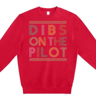 Dibs on the Pilot's wife Pilot's girlfriend Airman's Wife Premium Crewneck Sweatshirt