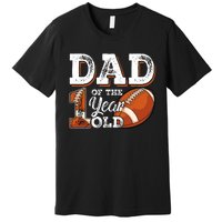 Dad Of The 1 Year Old Football 1st Year Down Birthday Party Premium T-Shirt