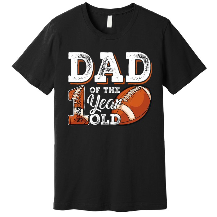 Dad Of The 1 Year Old Football 1st Year Down Birthday Party Premium T-Shirt