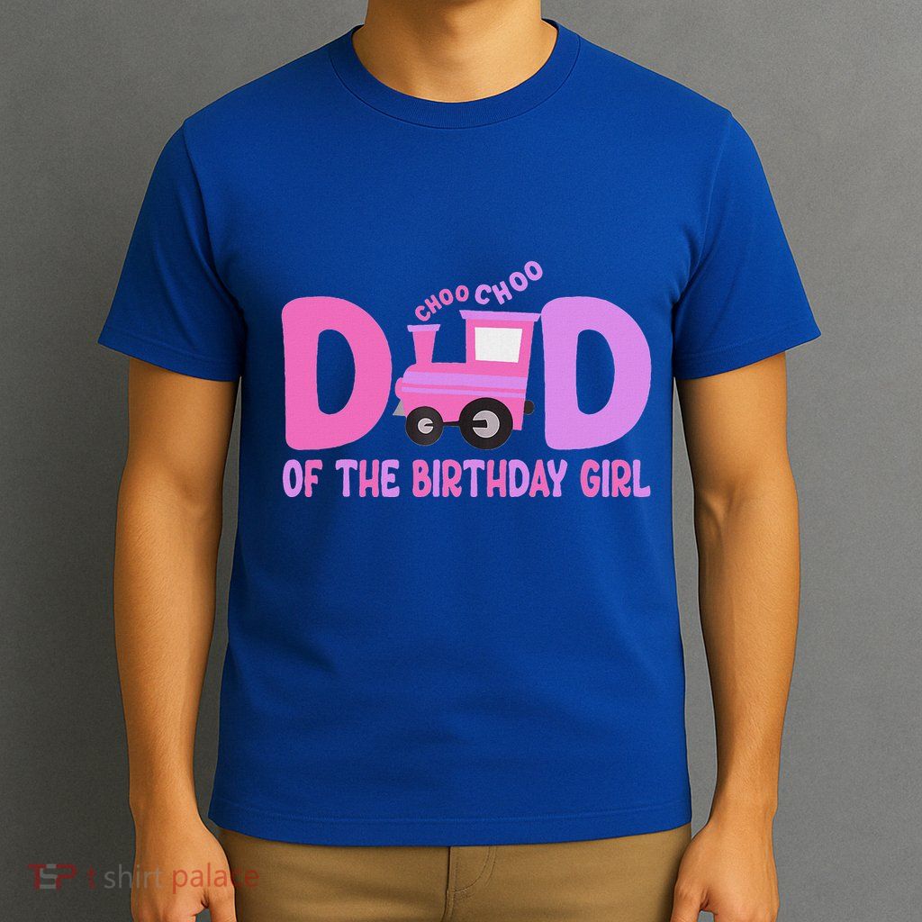 Dad Of The Birthday Girl Choo Choo Train Family Matching T-Shirt
