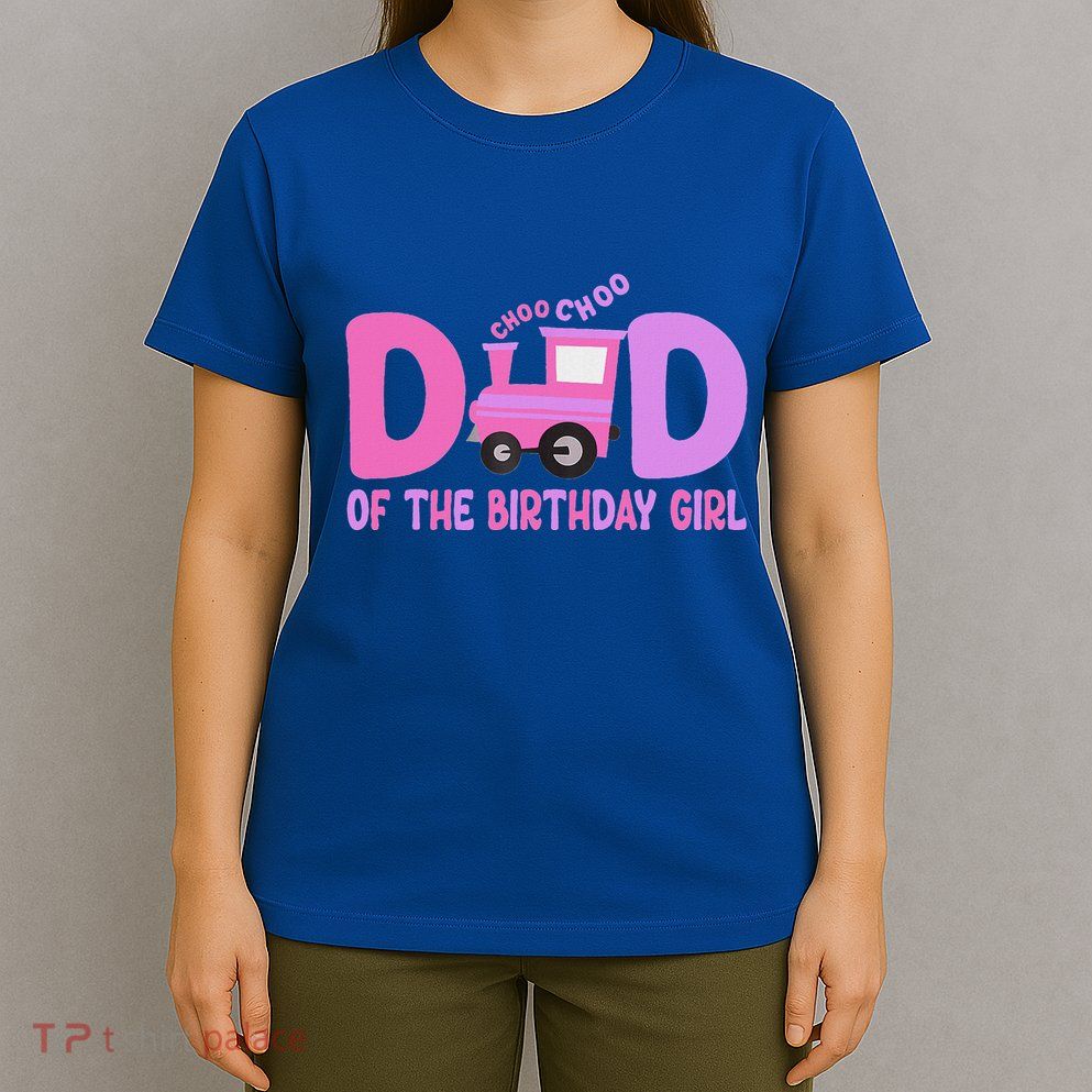Dad Of The Birthday Girl Choo Choo Train Family Matching T-Shirt
