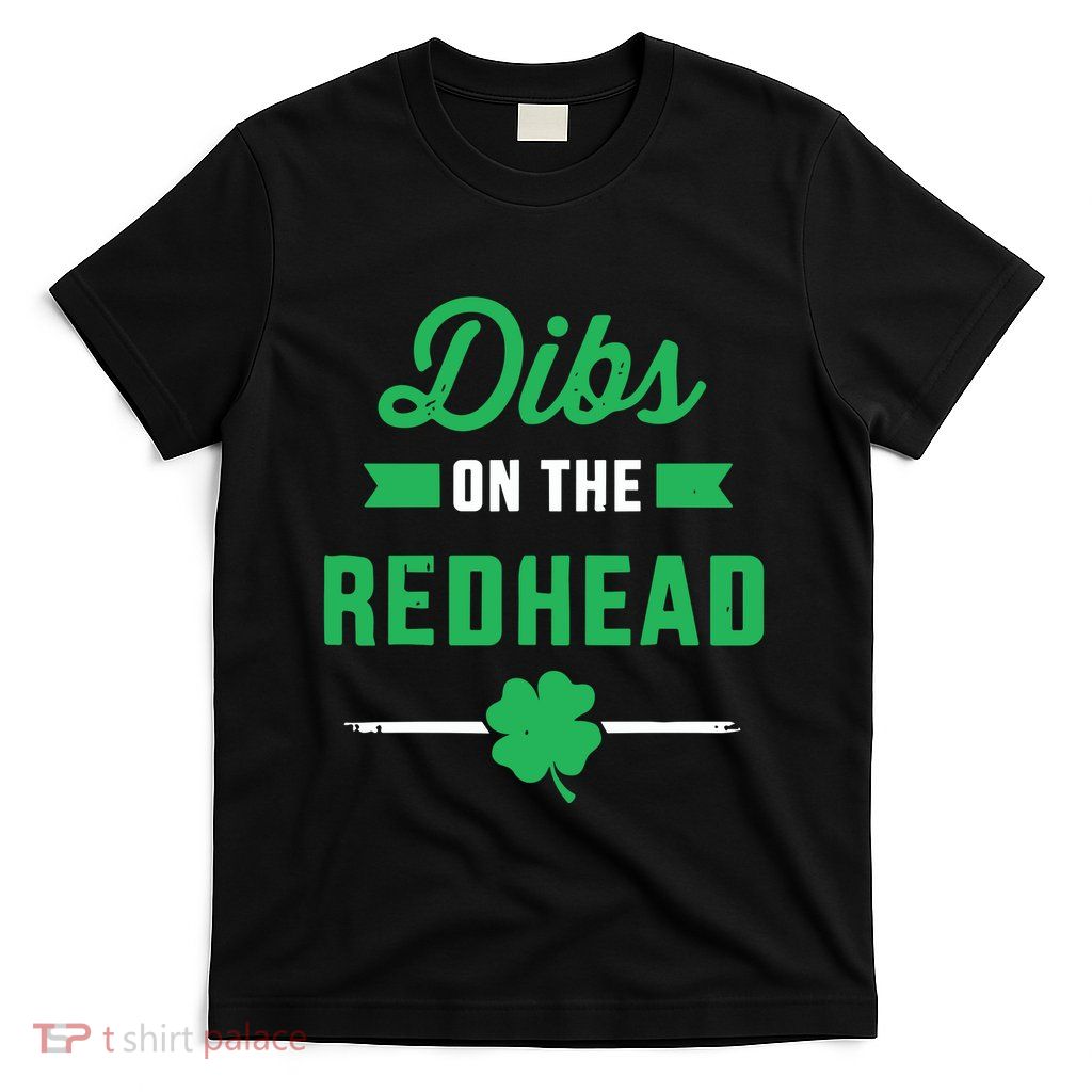 Dibs On The Redhead For St Patricks Day Party T-Shirt