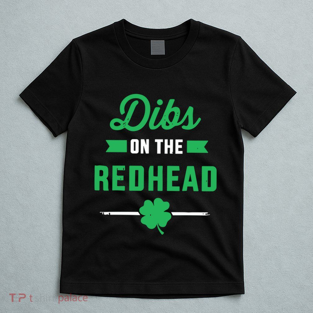 Dibs On The Redhead For St Patricks Day Party T-Shirt