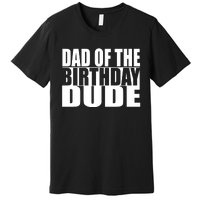 Dad Of The Birthday Dude Premium T-Shirt