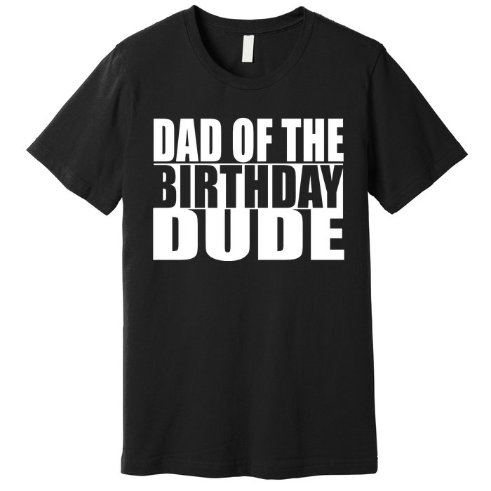 Dad Of The Birthday Dude Premium T-Shirt