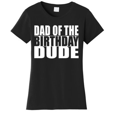 Dad Of The Birthday Dude Women's T-Shirt