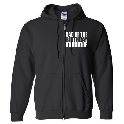 Dad Of The Birthday Dude Full Zip Hoodie