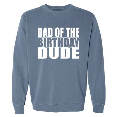 Dad Of The Birthday Dude Garment-Dyed Sweatshirt