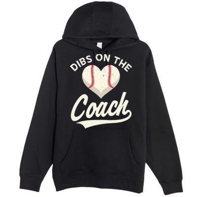 Dibs On The Coach Baseball Funny Baseball Coach Gifts Premium Pullover Hoodie