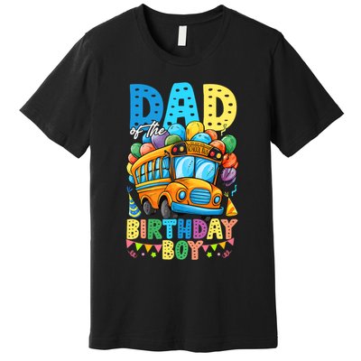 Dad Of The Birthday Boy Funny School Bus Birthday Party Premium T-Shirt