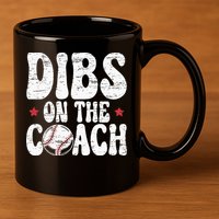 Dibs On The Coach Design For Baseball Coach Girlfriend 11oz C Handle Ceramic Mug