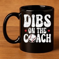 Dibs On The Coach Design For Baseball Coach Girlfriend 11oz C Handle Ceramic Mug