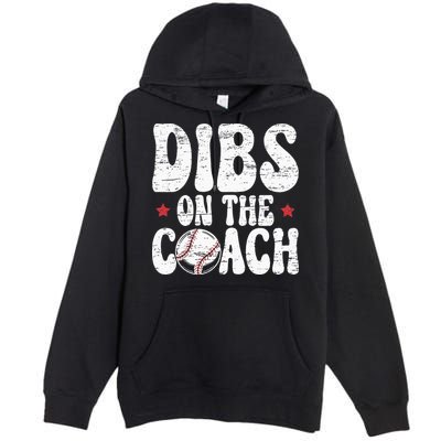 Dibs On The Coach Design For Baseball Coach Girlfriend Premium Pullover Hoodie