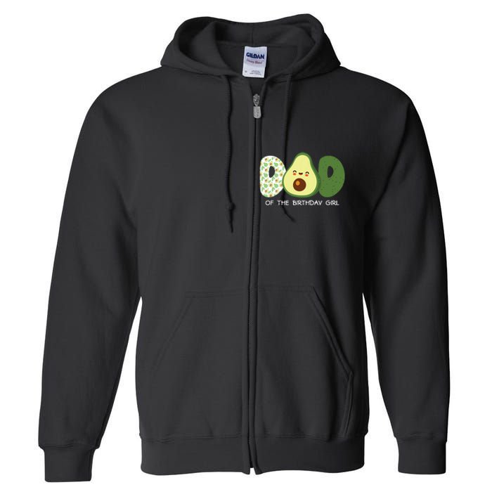 Dad Of The Birthday For Girl Avocado Dad Theme Birthday Full Zip Hoodie