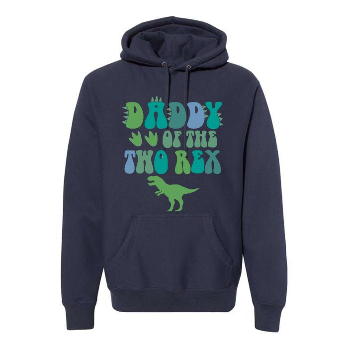 Daddy Of The Two Rex Birthday Boy Trex Dinosaur Dad Papa Premium Hoodie