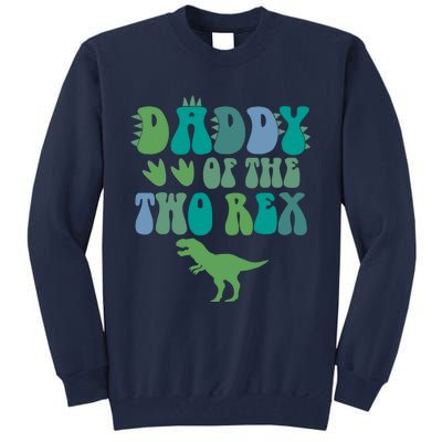 Daddy Of The Two Rex Birthday Boy Trex Dinosaur Dad Papa Tall Sweatshirt