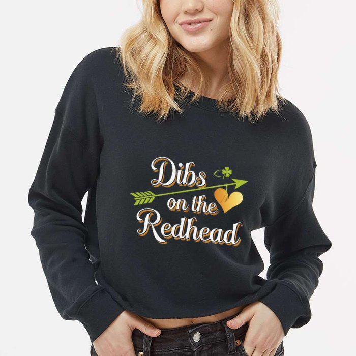 Dibs On The Redhead Funny St Patricks Day Drinking Cropped Pullover Crew