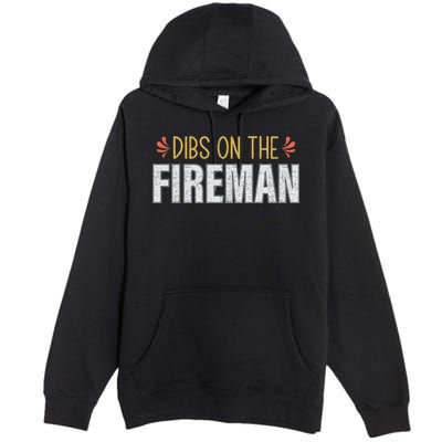 Dibs On The Fire Firefighter Wife Friend Funny Gift Cute Gift Premium Pullover Hoodie