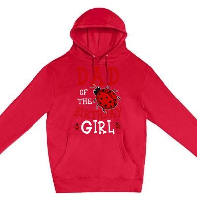 Dad Of The Birthday  Ladybug Bday Party Celebration Premium Pullover Hoodie