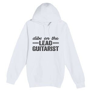 Dibs On The Lead Guitarist Funny Lead Guitarist Wife Premium Pullover Hoodie