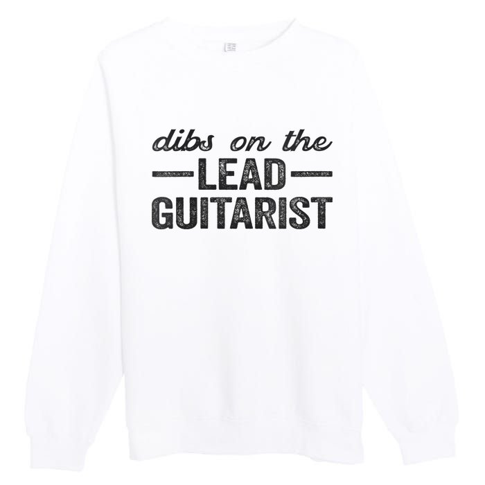 Dibs On The Lead Guitarist Funny Lead Guitarist Wife Premium Crewneck Sweatshirt