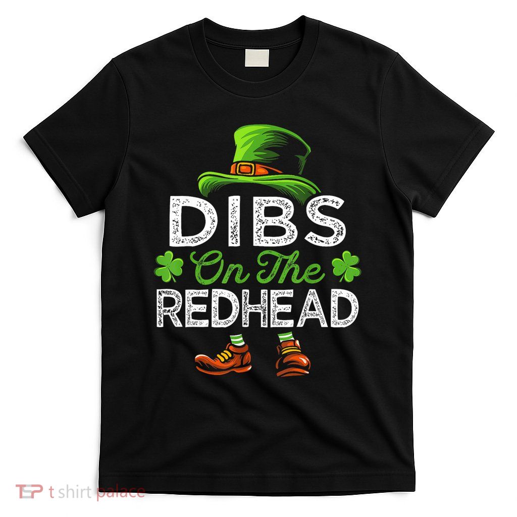 Dibs On The Redhead Irish Leprechaun Funny St Patricks Day T-Shirt