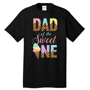 Dad Of The Sweet One Ice Cream Lovers Sweetie Girl Tall T-Shirt