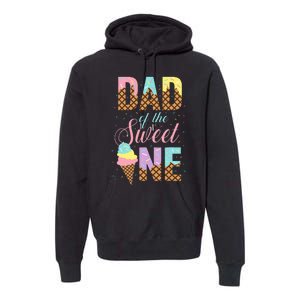 Dad Of The Sweet One Ice Cream Lovers Sweetie Girl Premium Hoodie