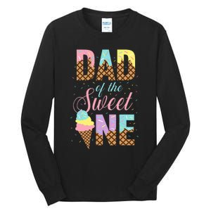 Dad Of The Sweet One Ice Cream Lovers Sweetie Girl Tall Long Sleeve T-Shirt