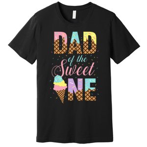 Dad Of The Sweet One Ice Cream Lovers Sweetie Girl Premium T-Shirt