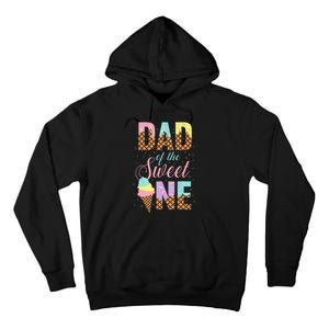 Dad Of The Sweet One Ice Cream Lovers Sweetie Girl Tall Hoodie